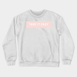 Take It Easy - Life Quotes Crewneck Sweatshirt